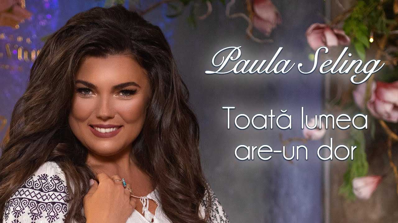 Paula Seling – Toata lumea are un dor