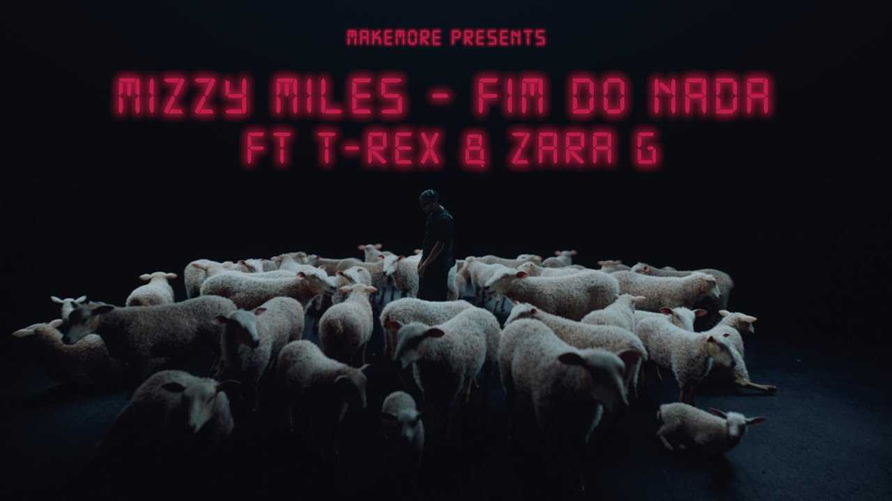 Mizzy Miles ft. T-Rex, Zara G – Fim Do Nada